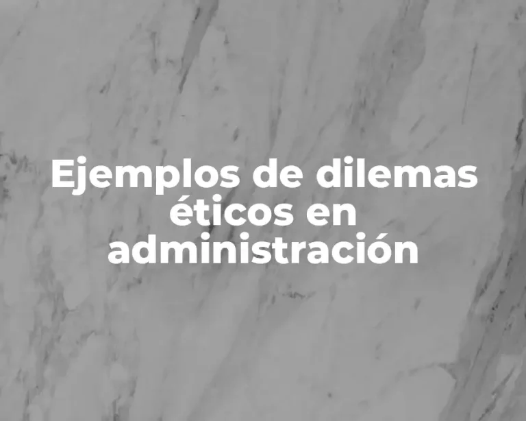 Ejemplos de dilemas éticos en administración