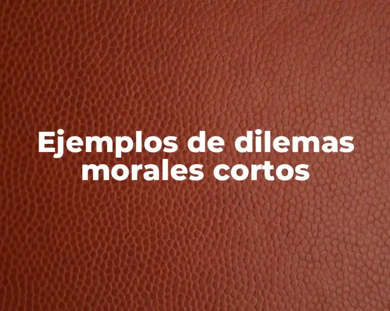 Ejemplos de dilemas morales cortos