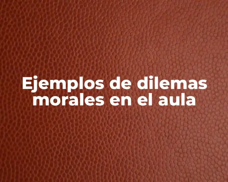 Ejemplos de dilemas morales en el aula