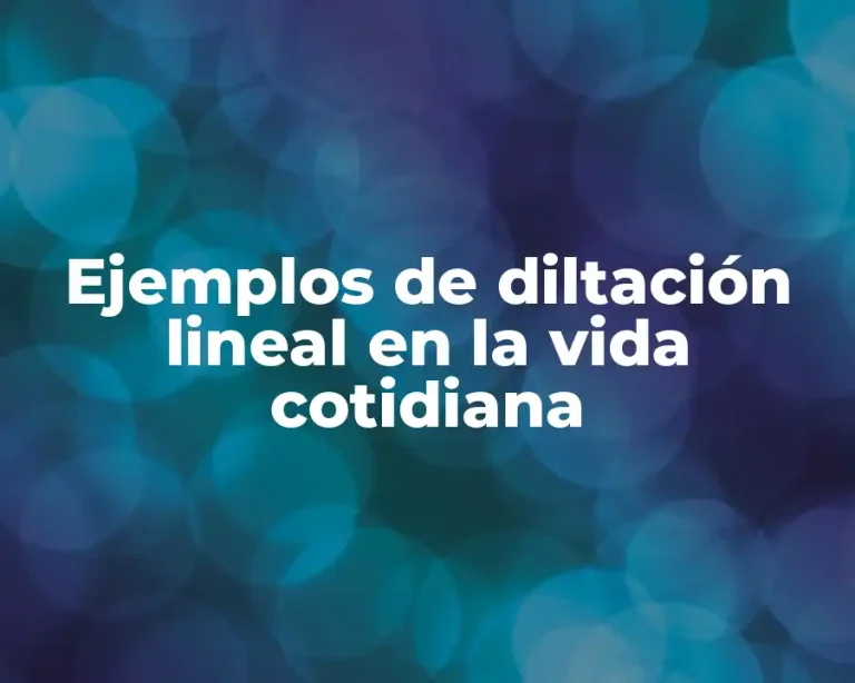 Ejemplos de diltación lineal en la vida cotidiana