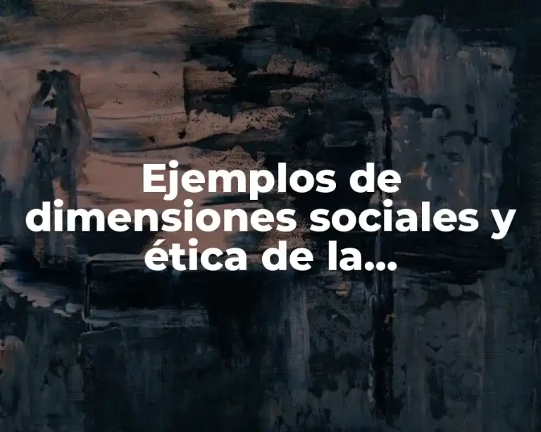 Ejemplos de dimensiones sociales y ética de la administración estrategica