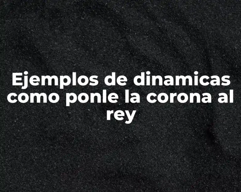Ejemplos de dinamicas como ponle la corona al rey