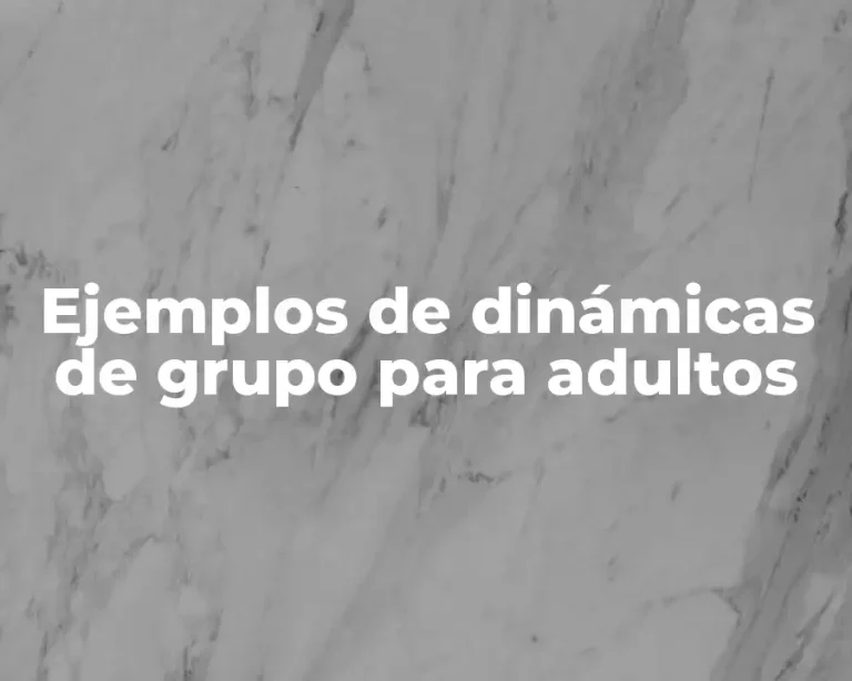 Ejemplos de dinámicas de grupo para adultos