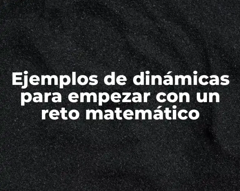 Ejemplos de dinámicas para empezar con un reto matemático