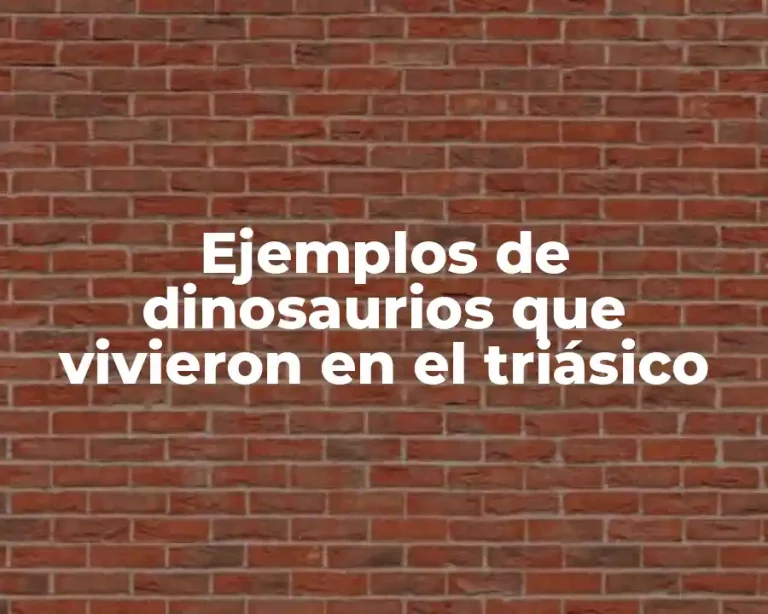 Ejemplos de dinosaurios que vivieron en el triásico