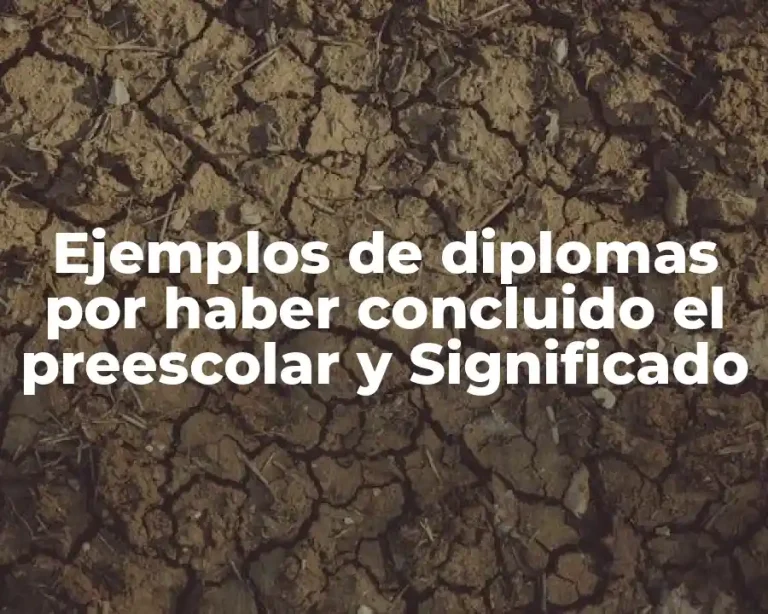 Ejemplos de diplomas por haber concluido el preescolar y Significado