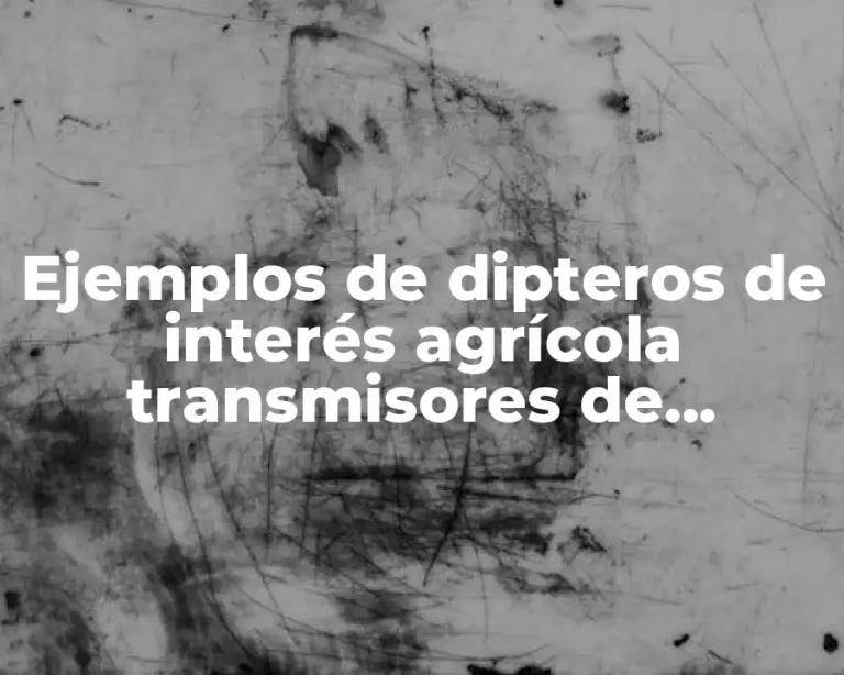 Ejemplos de dipteros de interés agrícola transmisores de enfermedades