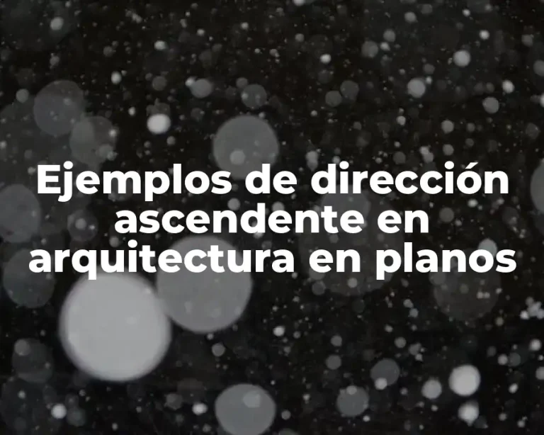 Ejemplos de dirección ascendente en arquitectura en planos
