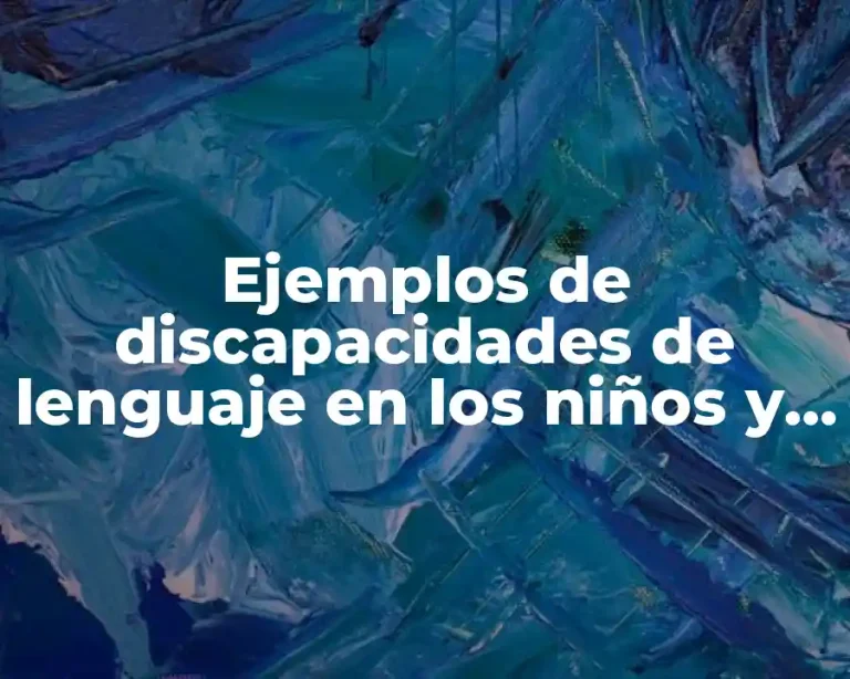Ejemplos de discapacidades de lenguaje en los niños y Significado