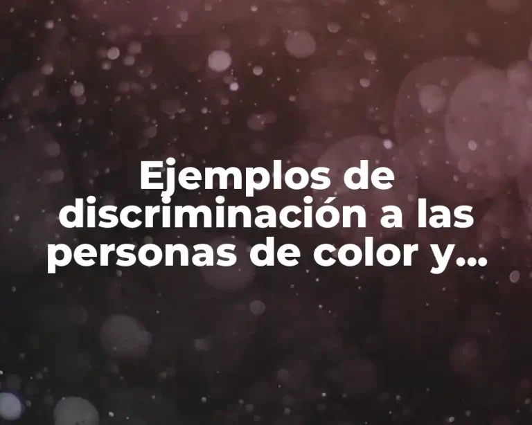 Ejemplos de discriminación a las personas de color y Significado