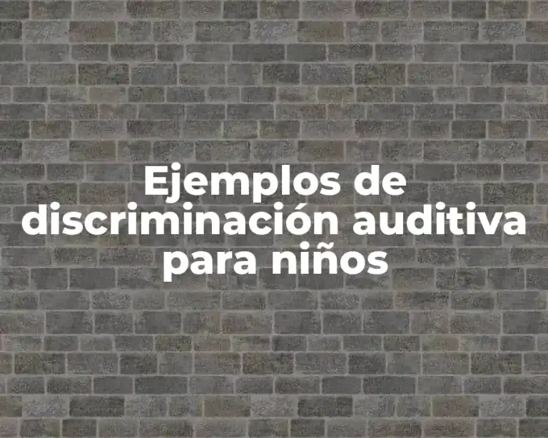 Ejemplos de discriminación auditiva para niños