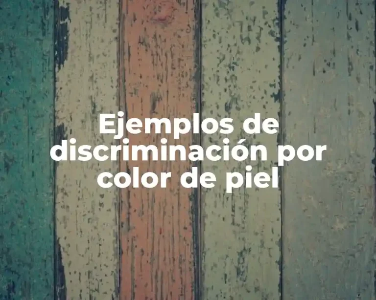 Ejemplos de discriminación por color de piel