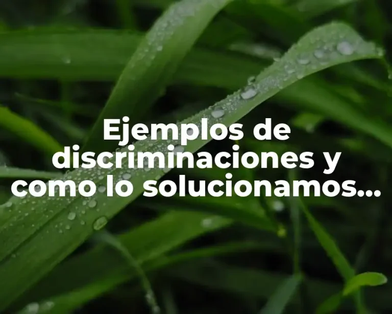 Ejemplos de discriminaciones y como lo solucionamos este problema