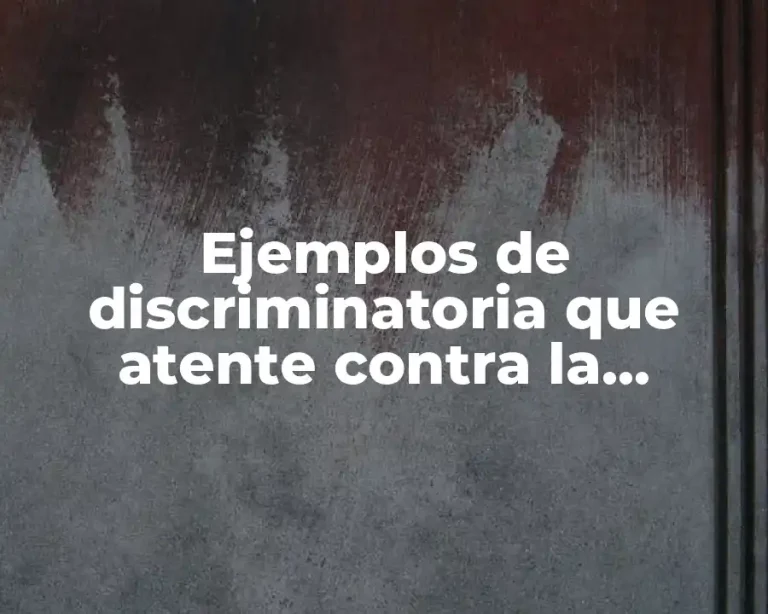 Ejemplos de discriminatoria que atente contra la dignidad humana