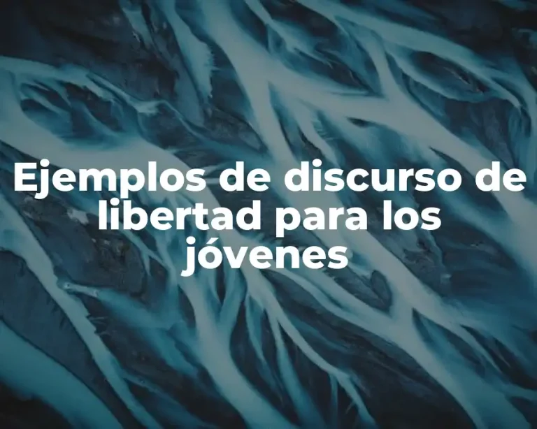 Ejemplos de discurso de libertad para los jóvenes