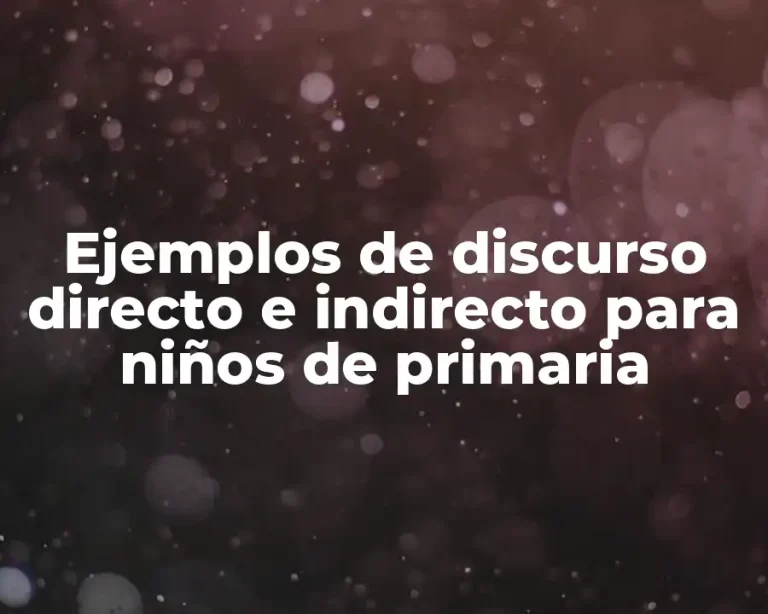 Ejemplos de discurso directo e indirecto para niños de primaria