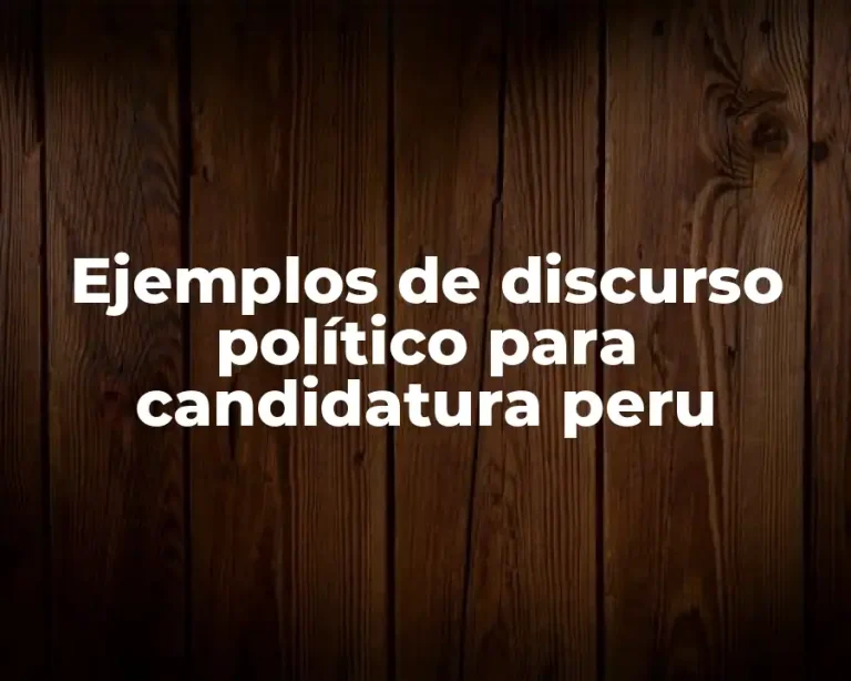 Ejemplos de discurso político para candidatura peru