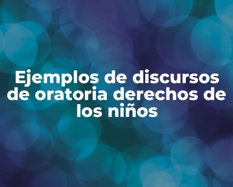 Ejemplos de discursos de oratoria derechos de los niños