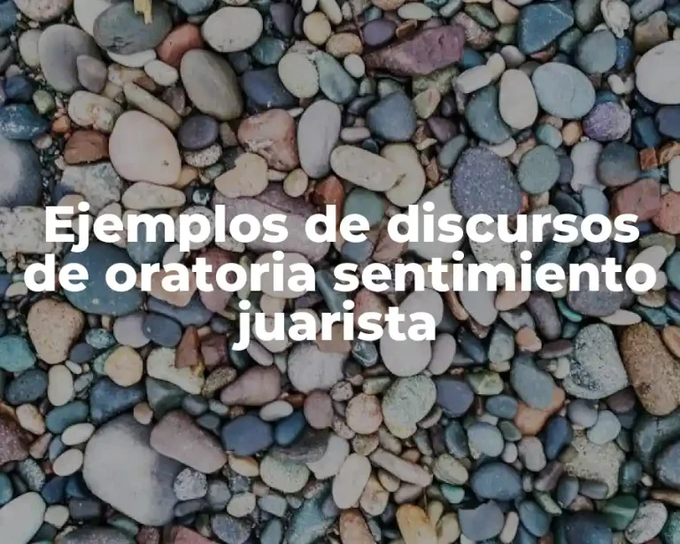 Ejemplos de discursos de oratoria sentimiento juarista