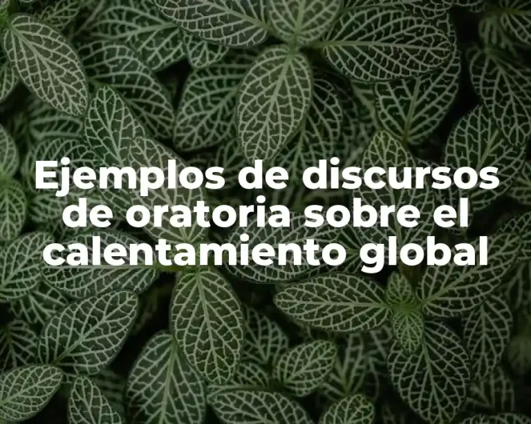 Ejemplos de discursos de oratoria sobre el calentamiento global