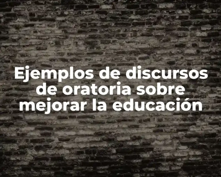 Ejemplos de discursos de oratoria sobre mejorar la educación