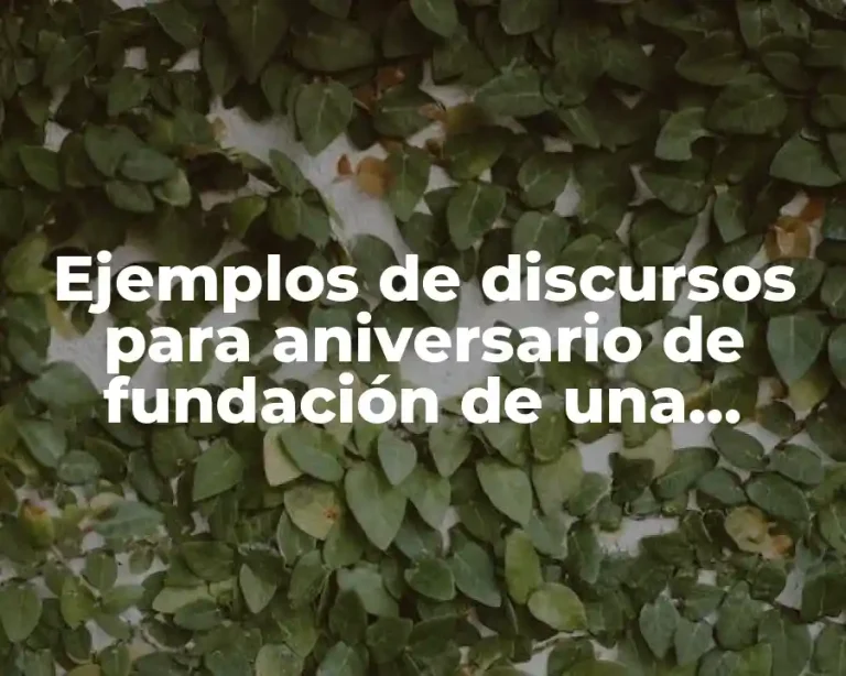 Ejemplos de discursos para aniversario de fundación de una escuela