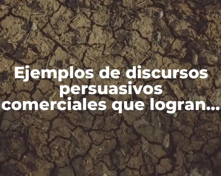 Ejemplos de discursos persuasivos comerciales que logran el objetivo