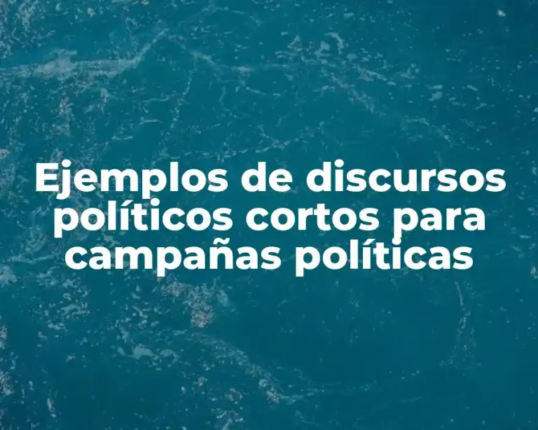 Ejemplos de discursos políticos cortos para campañas políticas