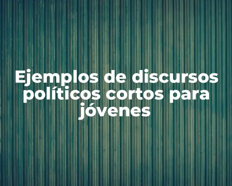 Ejemplos de discursos políticos cortos para jóvenes