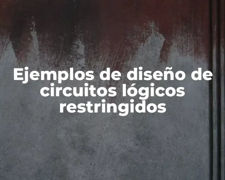 Ejemplos de diseño de circuitos lógicos restringidos