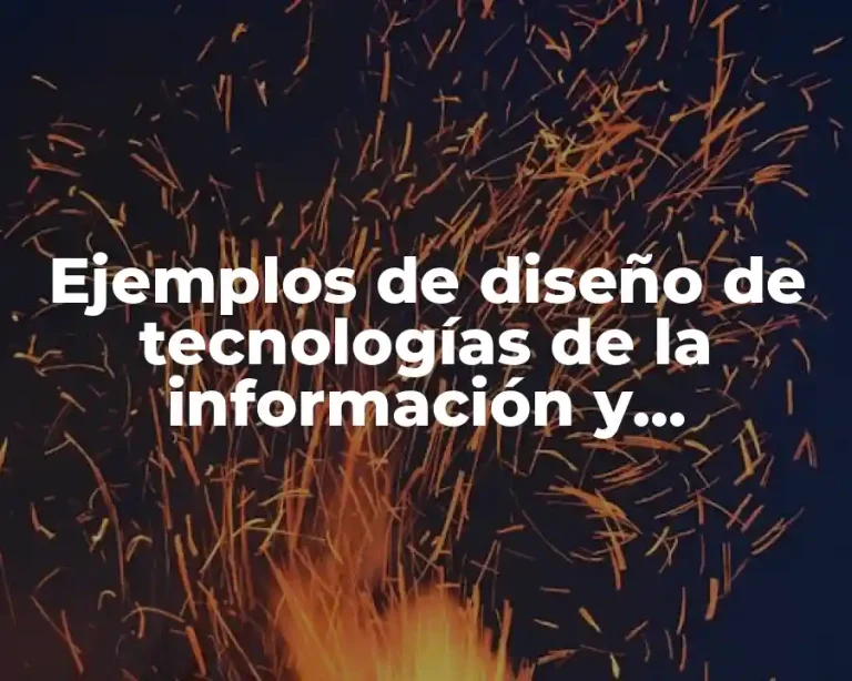 Ejemplos de diseño de tecnologías de la información y comunicación y Significado