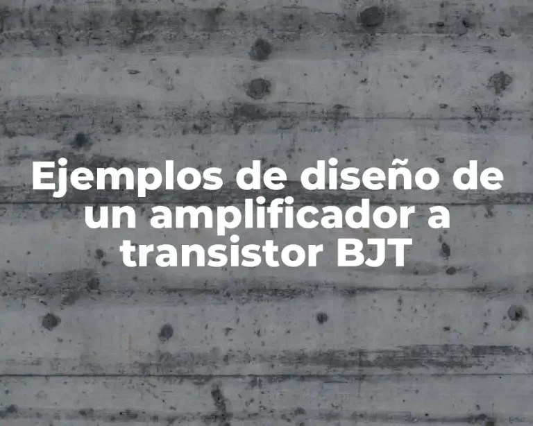 Ejemplos de diseño de un amplificador a transistor BJT