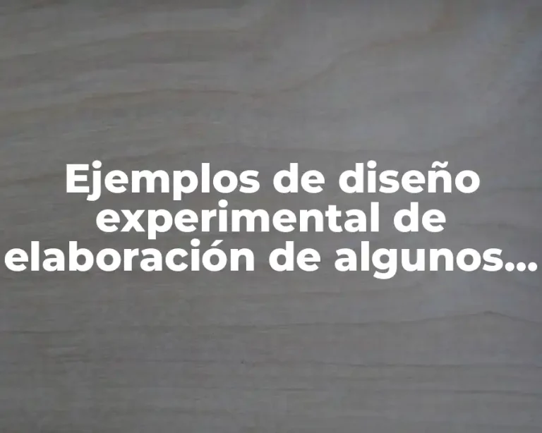 Ejemplos de diseño experimental de elaboración de algunos productos