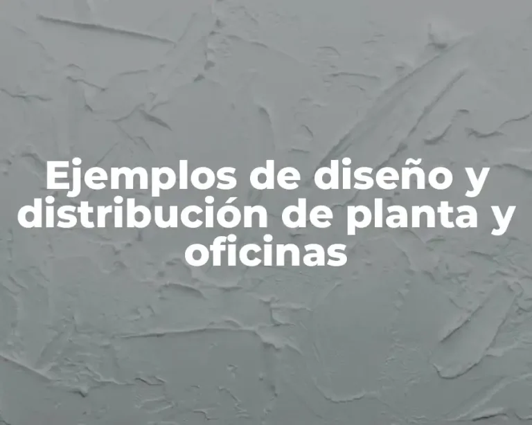 Ejemplos de diseño y distribución de planta y oficinas