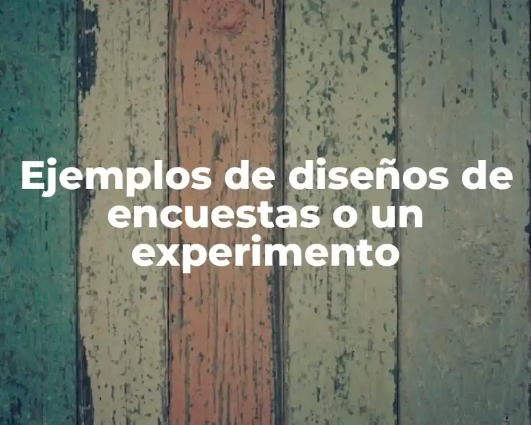 Ejemplos de diseños de encuestas o un experimento