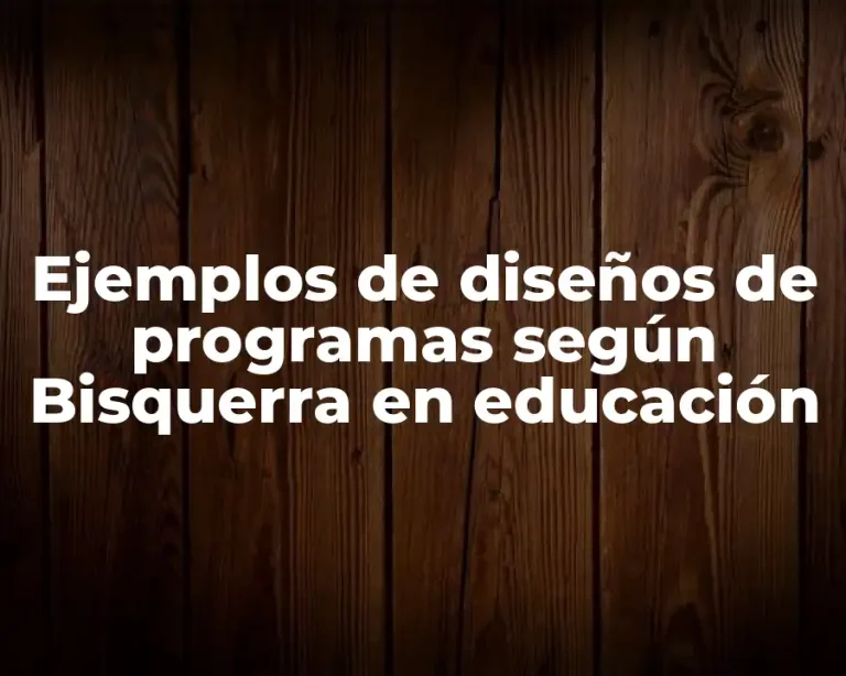Ejemplos de diseños de programas según Bisquerra en educación
