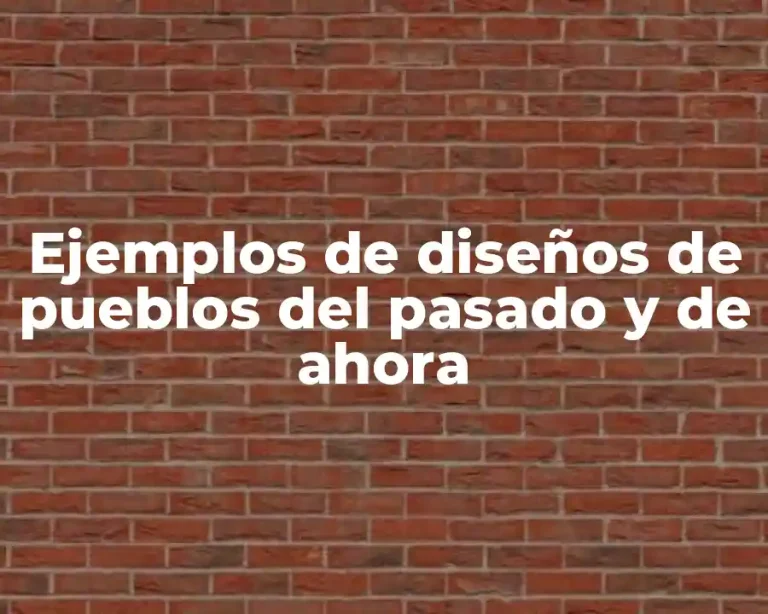 Ejemplos de diseños de pueblos del pasado y de ahora
