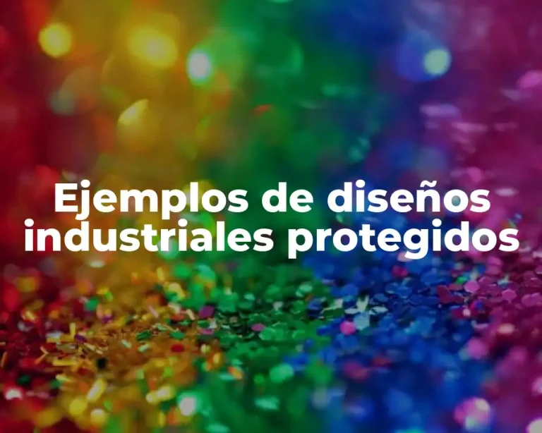 Ejemplos de diseños industriales protegidos