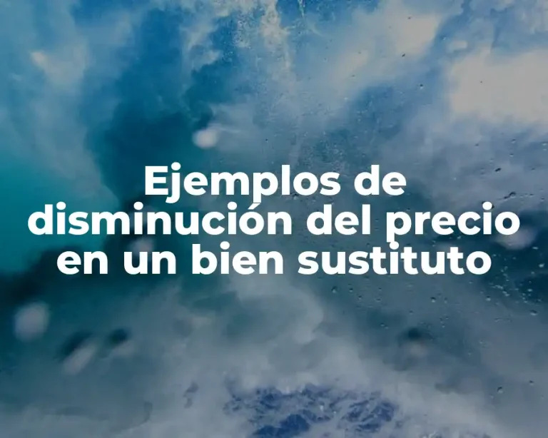 Ejemplos de disminución del precio en un bien sustituto