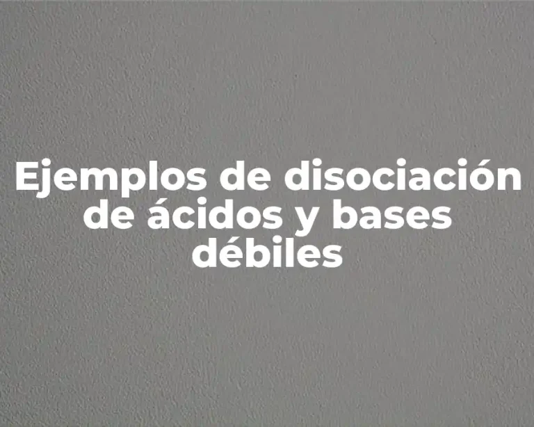 Ejemplos de disociación de ácidos y bases débiles
