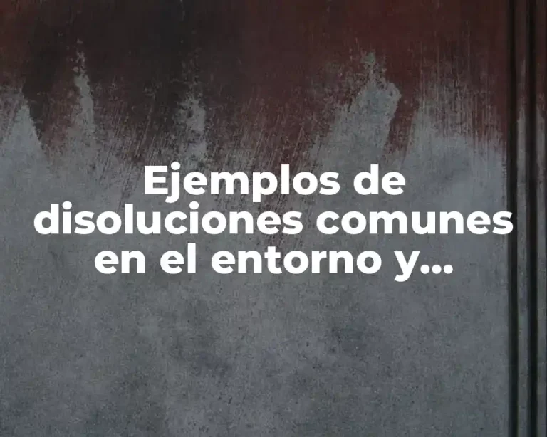 Ejemplos de disoluciones comunes en el entorno y Significado