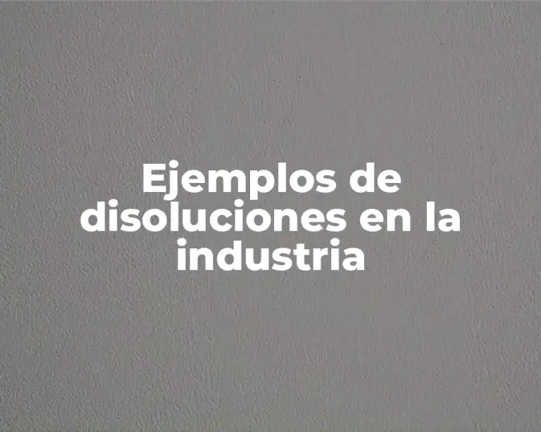 Ejemplos de disoluciones en la industria