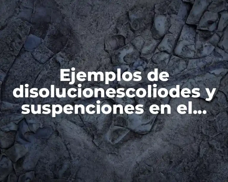 Ejemplos de disolucionescoliodes y suspenciones en el agua y Significado
