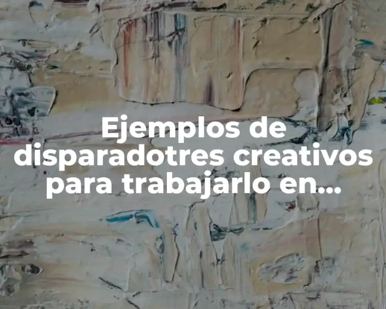 Ejemplos de disparadotres creativos para trabajarlo en preescolar