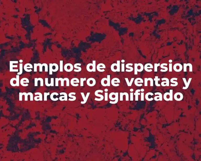 Ejemplos de dispersion de numero de ventas y marcas y Significado