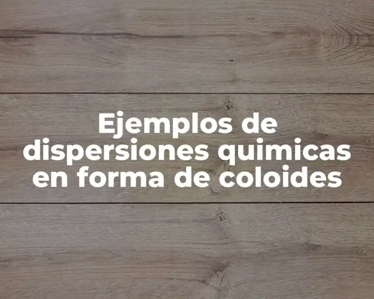 Ejemplos de dispersiones quimicas en forma de coloides