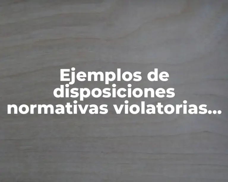 Ejemplos de disposiciones normativas violatorias de derechos humanos