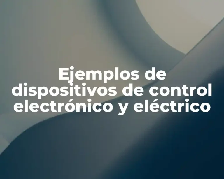 Ejemplos de dispositivos de control electrónico y eléctrico