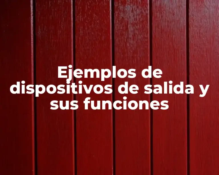 Ejemplos de dispositivos de salida y sus funciones