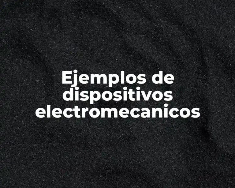 Ejemplos de dispositivos electromecanicos